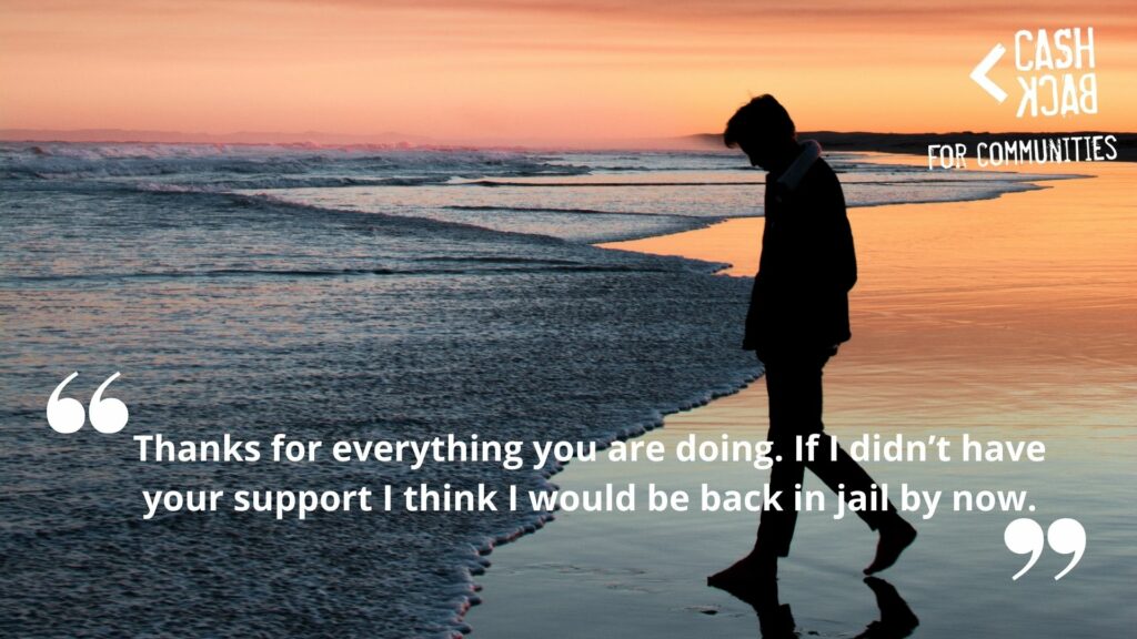 Image of male young person walking on a Scottish beach at sunrise.

Quote saying:
"Thanks for everything you (CashBack for Communities) are doing.  If I didn't have your support I think I would be back in jail by now."